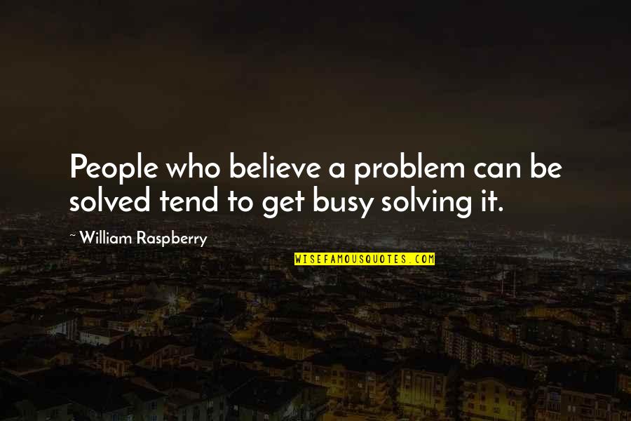 Problem Can Be Solved Quotes By William Raspberry: People who believe a problem can be solved
