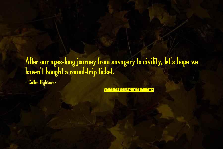 Problem Facing Quotes By Cullen Hightower: After our ages-long journey from savagery to civility,