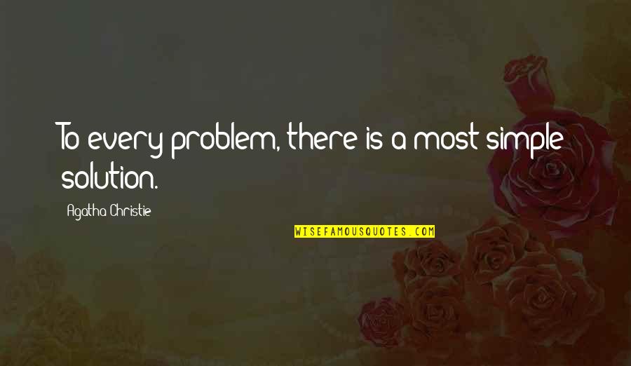 Problem For Every Solution Quotes By Agatha Christie: To every problem, there is a most simple Problem For Every Solution Quotes By Agatha Christie: To every problem, there is a most simple