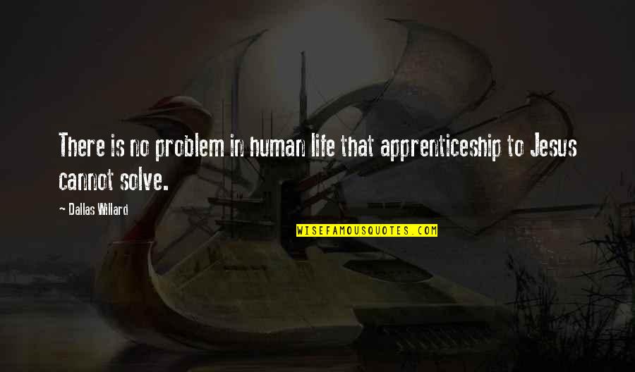 Problem In Life Quotes By Dallas Willard: There is no problem in human life that