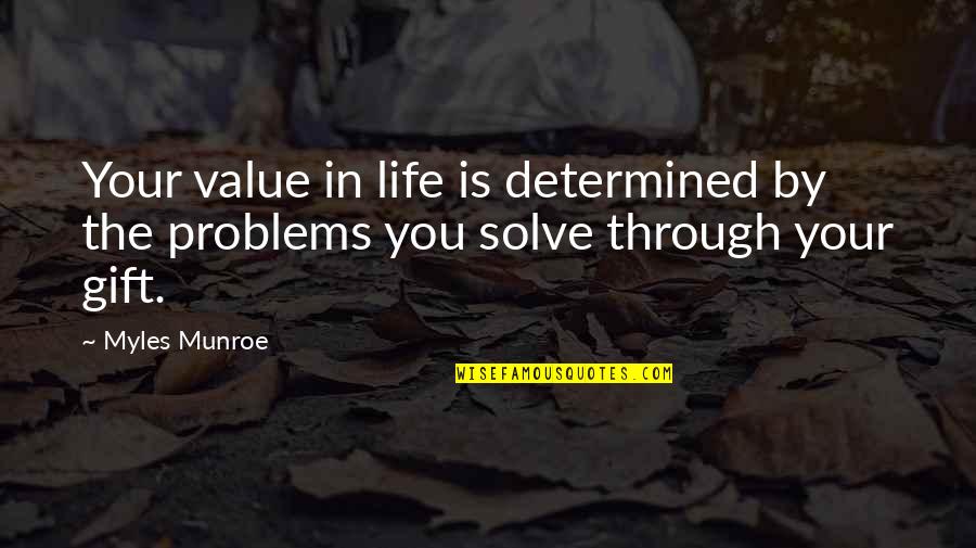Problem In Life Quotes By Myles Munroe: Your value in life is determined by the