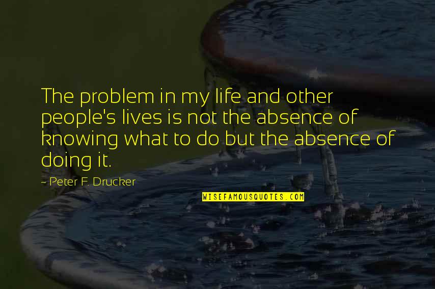 Problem In Life Quotes By Peter F. Drucker: The problem in my life and other people's Problem In Life Quotes By Peter F. Drucker: The problem in my life and other people's