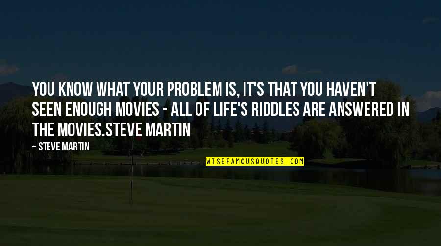 Problem In Life Quotes By Steve Martin: You know what your problem is, it's that