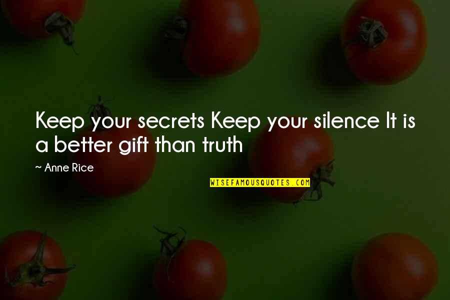 Problem In Life Tagalog Quotes By Anne Rice: Keep your secrets Keep your silence It is