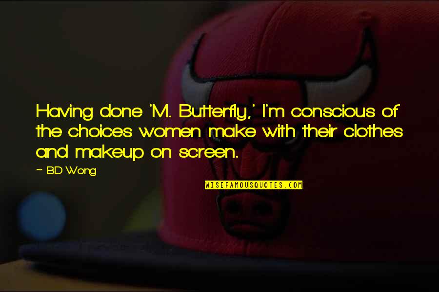 Problem In Life Tagalog Quotes By BD Wong: Having done 'M. Butterfly,' I'm conscious of the Problem In Life Tagalog Quotes By BD Wong: Having done 'M. Butterfly,' I'm conscious of the