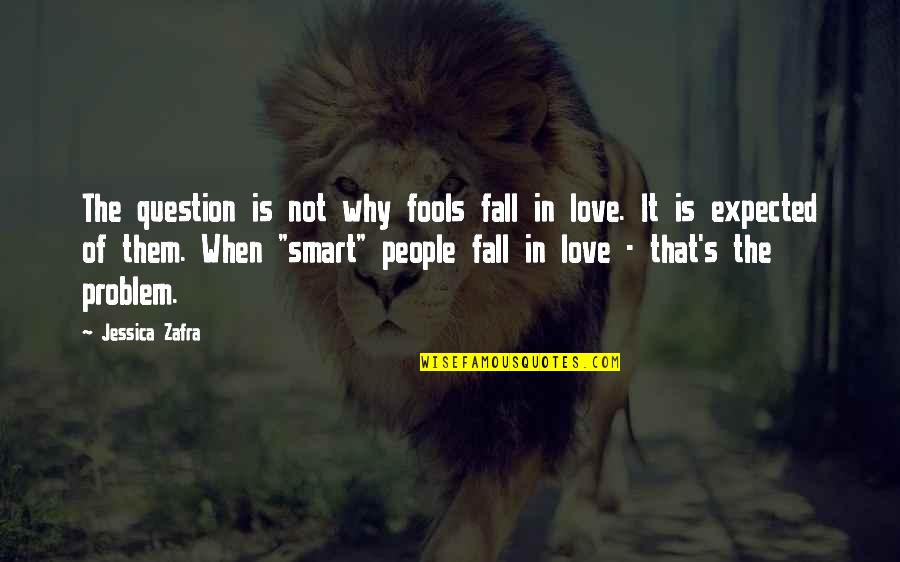 Problem In Love Quotes By Jessica Zafra: The question is not why fools fall in