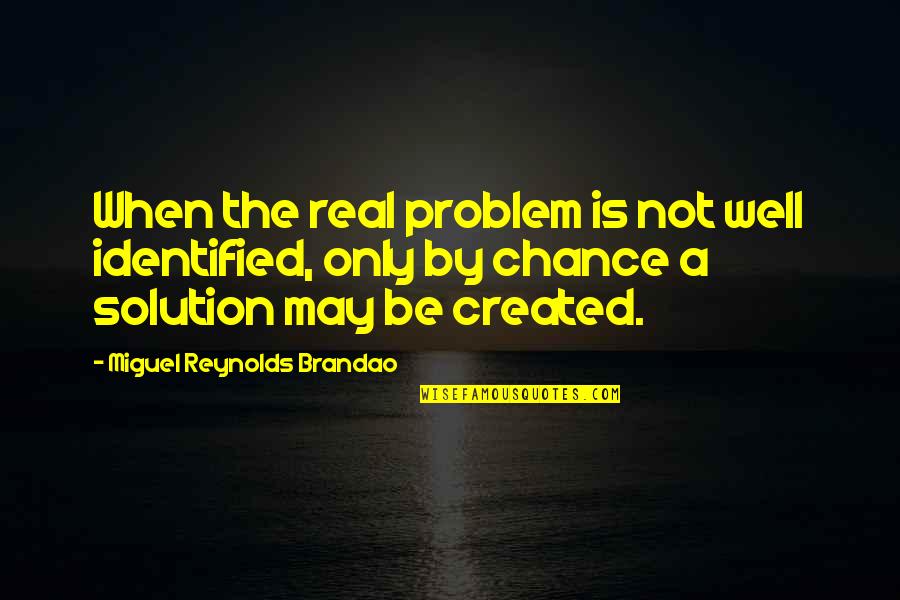 Problem Is Chance Quotes By Miguel Reynolds Brandao: When the real problem is not well identified,