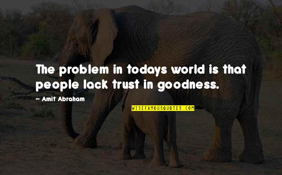 Problem Of Evil Quotes By Amit Abraham: The problem in todays world is that people