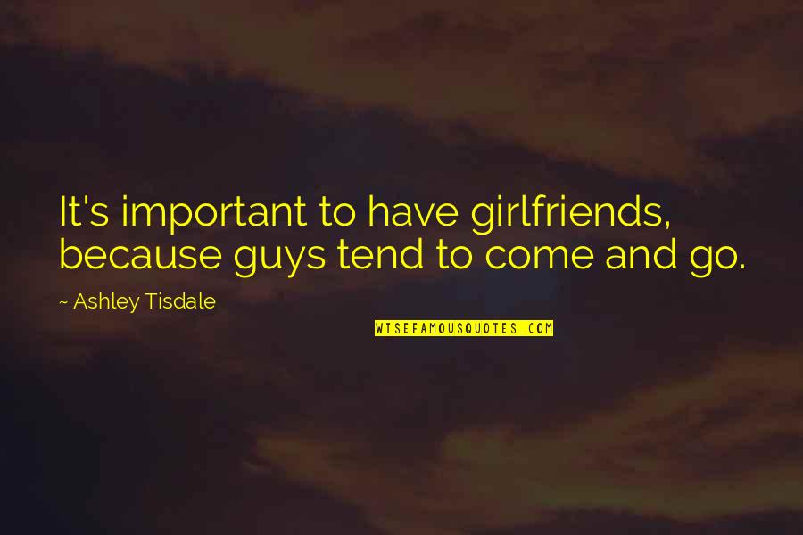 Problem Of Evil Quotes By Ashley Tisdale: It's important to have girlfriends, because guys tend