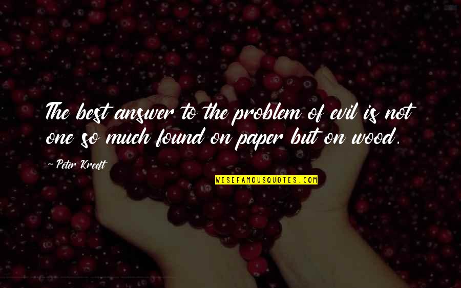 Problem Of Evil Quotes By Peter Kreeft: The best answer to the problem of evil Problem Of Evil Quotes By Peter Kreeft: The best answer to the problem of evil