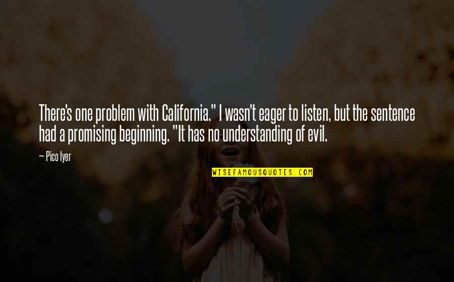Problem Of Evil Quotes By Pico Iyer: There's one problem with California." I wasn't eager