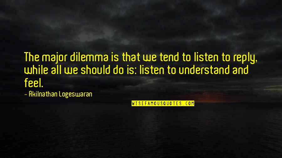 Problem Of Others Quotes By Akilnathan Logeswaran: The major dilemma is that we tend to Problem Of Others Quotes By Akilnathan Logeswaran: The major dilemma is that we tend to