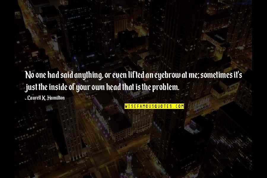 Problem One Quotes By Laurell K. Hamilton: No one had said anything, or even lifted Problem One Quotes By Laurell K. Hamilton: No one had said anything, or even lifted