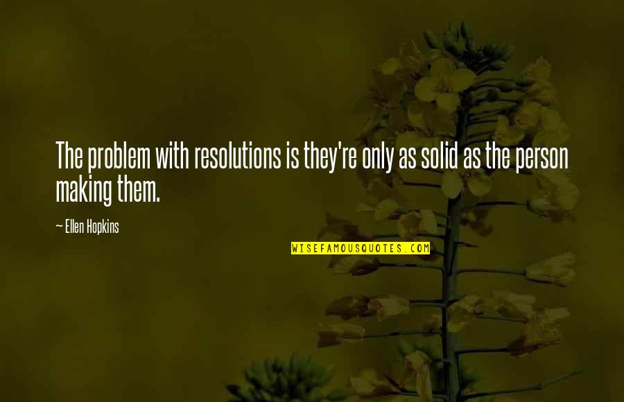 Problem Resolution Quotes By Ellen Hopkins: The problem with resolutions is they're only as