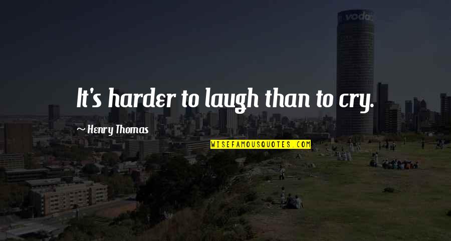 Problem Sleuth Quotes By Henry Thomas: It's harder to laugh than to cry. Problem Sleuth Quotes By Henry Thomas: It's harder to laugh than to cry.