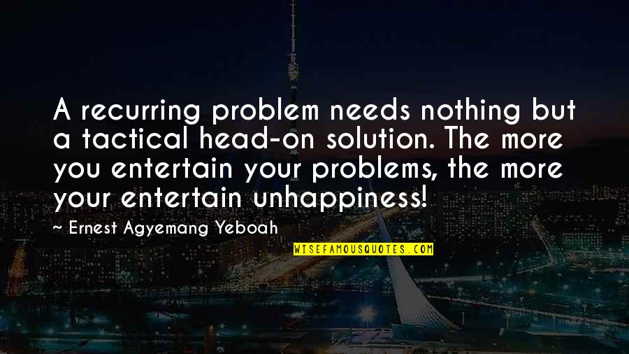 Problem Solution Quotes By Ernest Agyemang Yeboah: A recurring problem needs nothing but a tactical