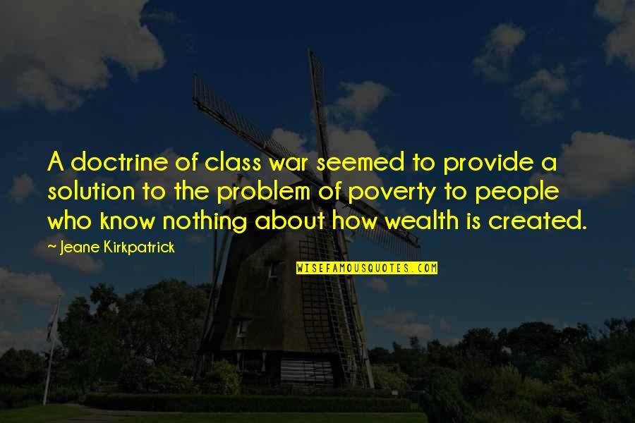 Problem Solution Quotes By Jeane Kirkpatrick: A doctrine of class war seemed to provide
