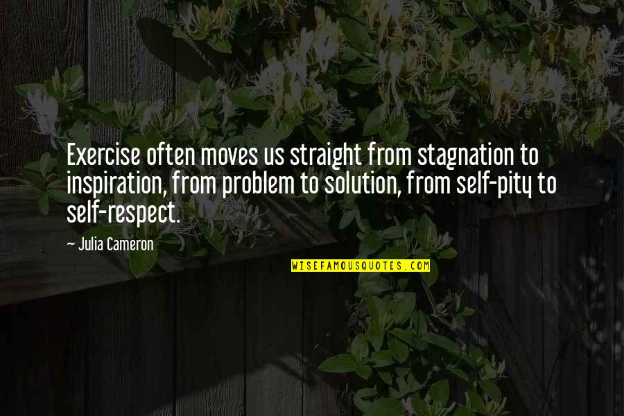 Problem Solution Quotes By Julia Cameron: Exercise often moves us straight from stagnation to