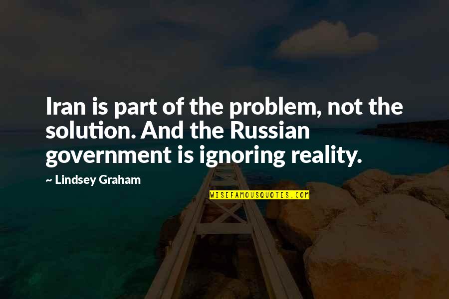 Problem Solution Quotes By Lindsey Graham: Iran is part of the problem, not the