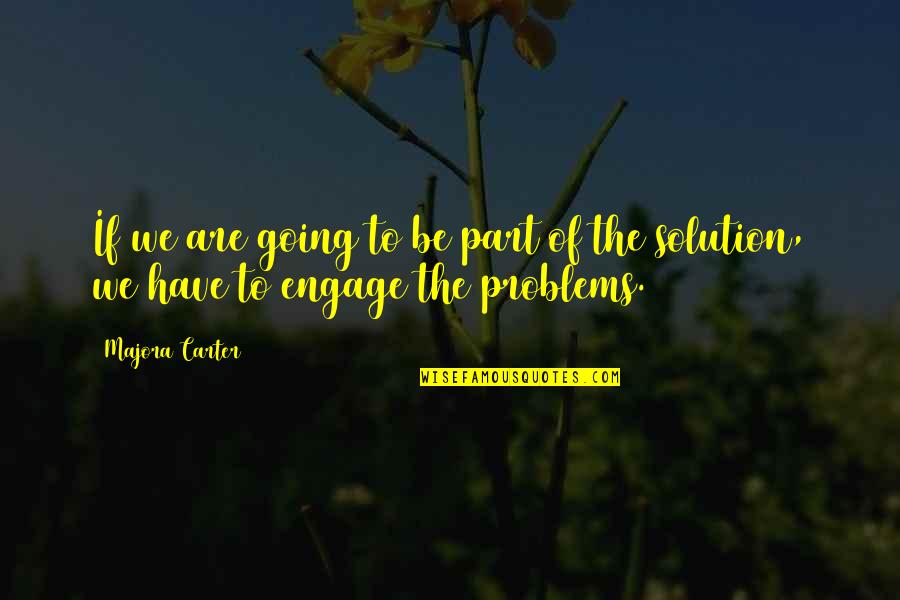 Problem Solution Quotes By Majora Carter: If we are going to be part of