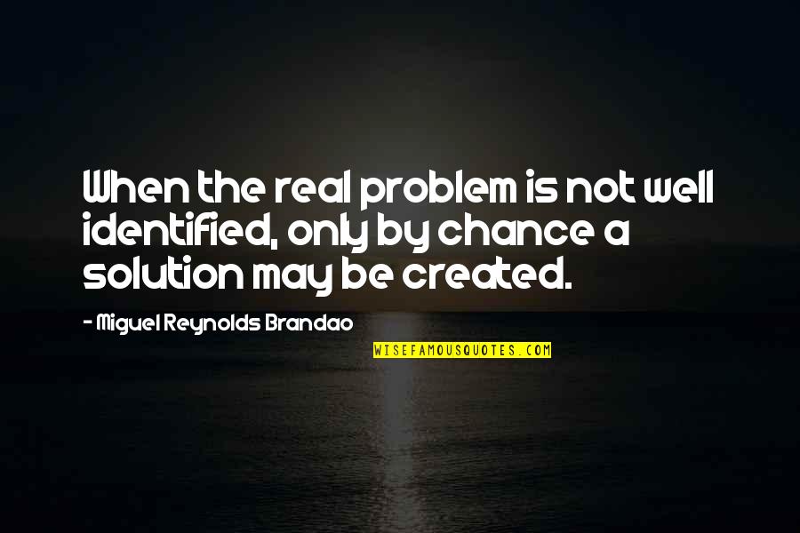 Problem Solution Quotes By Miguel Reynolds Brandao: When the real problem is not well identified,