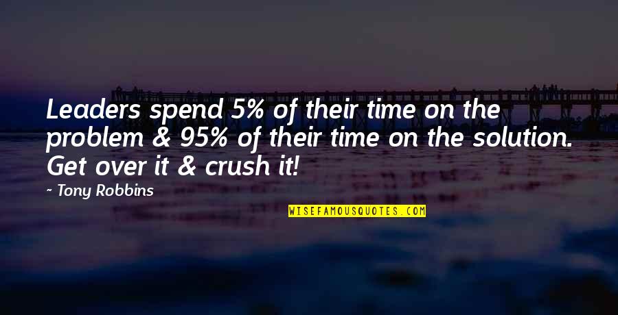 Problem Solution Quotes By Tony Robbins: Leaders spend 5% of their time on the