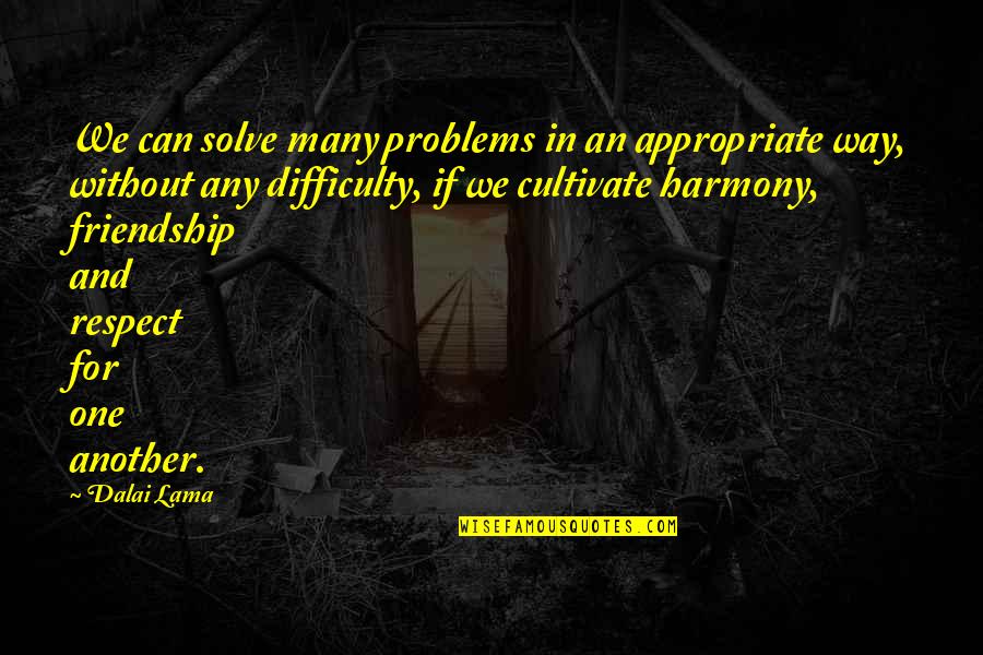 Problem Solve Quotes By Dalai Lama: We can solve many problems in an appropriate