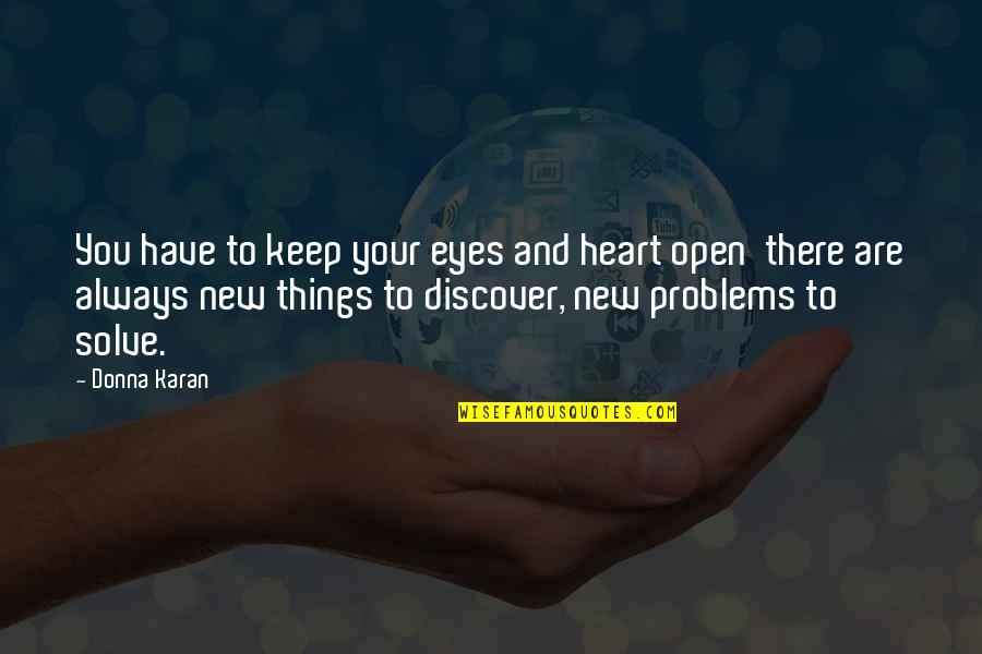 Problem Solve Quotes By Donna Karan: You have to keep your eyes and heart