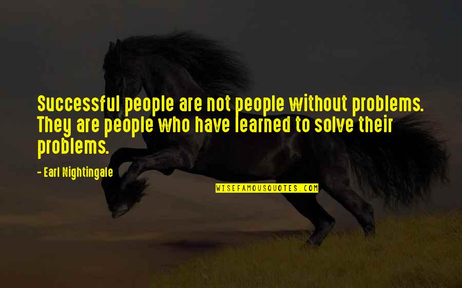 Problem Solve Quotes By Earl Nightingale: Successful people are not people without problems. They