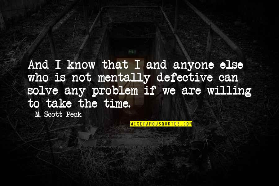 Problem Solve Quotes By M. Scott Peck: And I know that I and anyone else