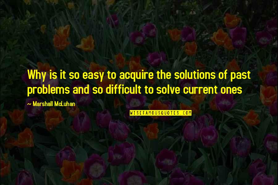 Problem Solve Quotes By Marshall McLuhan: Why is it so easy to acquire the