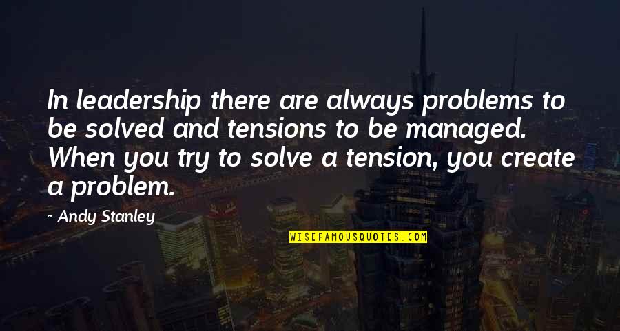 Problem Solved Quotes By Andy Stanley: In leadership there are always problems to be Problem Solved Quotes By Andy Stanley: In leadership there are always problems to be