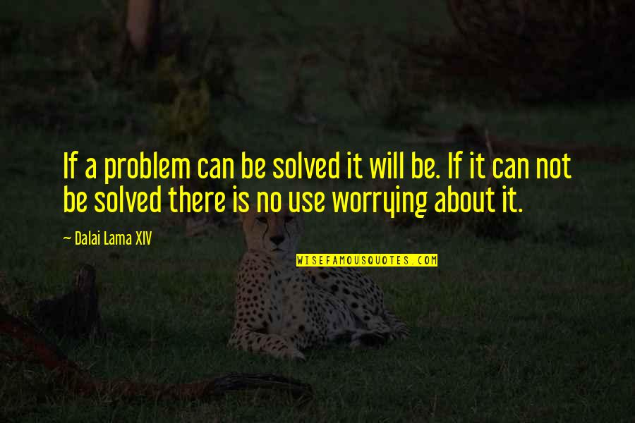 Problem Solved Quotes By Dalai Lama XIV: If a problem can be solved it will