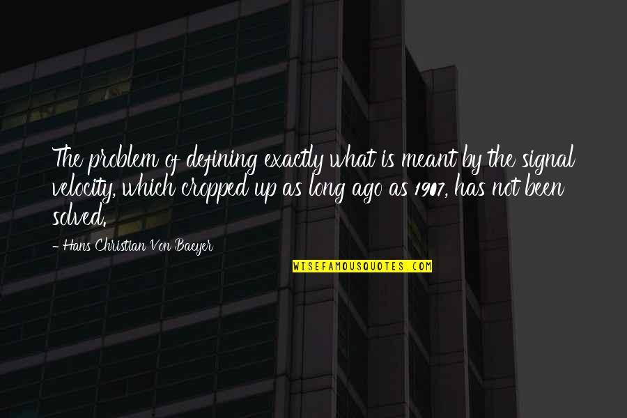 Problem Solved Quotes By Hans Christian Von Baeyer: The problem of defining exactly what is meant