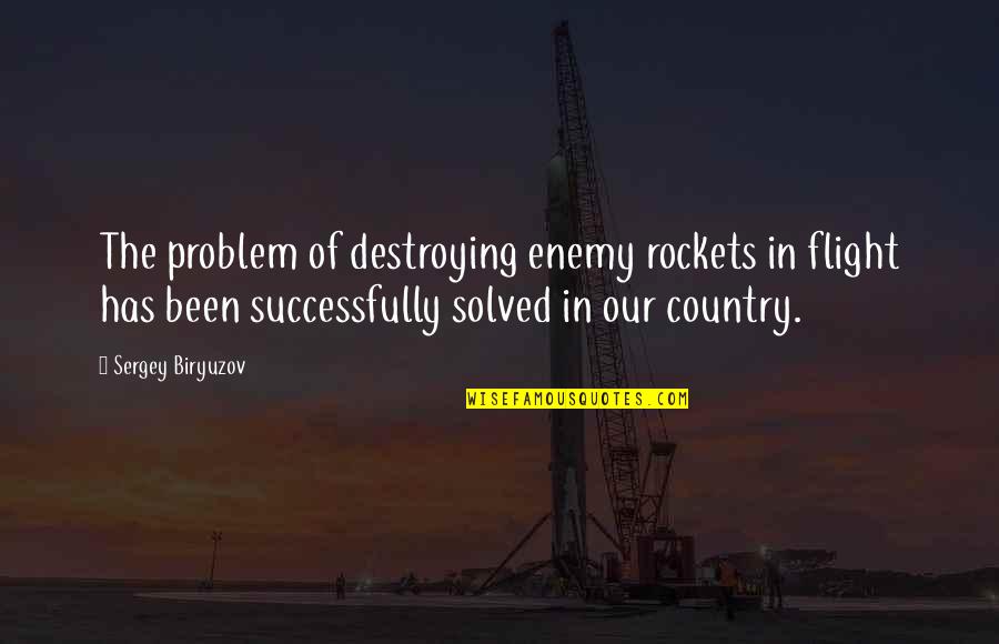 Problem Solved Quotes By Sergey Biryuzov: The problem of destroying enemy rockets in flight