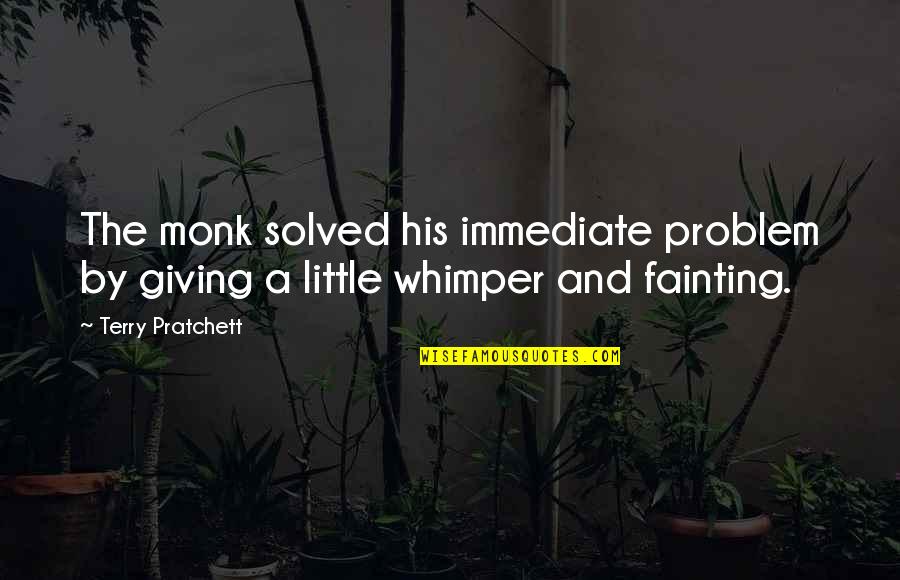 Problem Solved Quotes By Terry Pratchett: The monk solved his immediate problem by giving