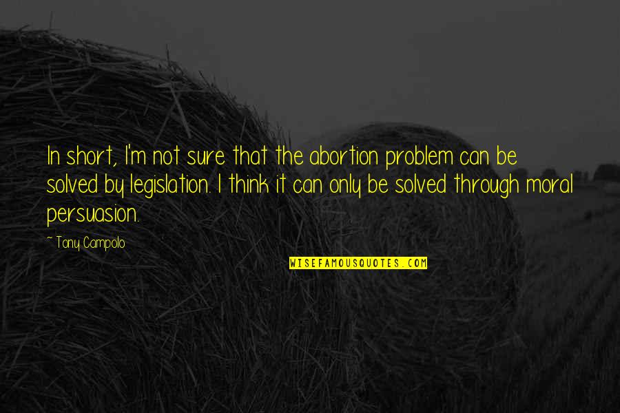 Problem Solved Quotes By Tony Campolo: In short, I'm not sure that the abortion