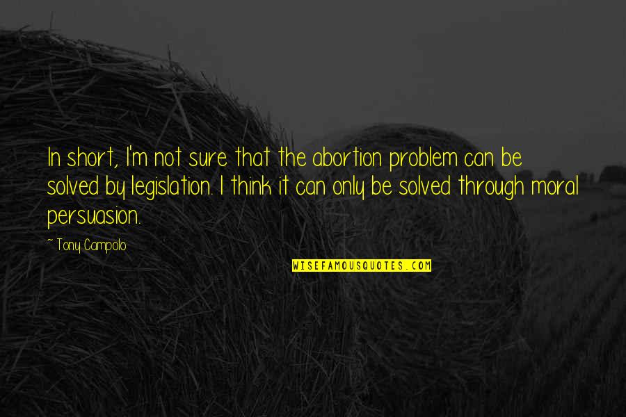 Problem Solved Quotes By Tony Campolo: In short, I'm not sure that the abortion Problem Solved Quotes By Tony Campolo: In short, I'm not sure that the abortion
