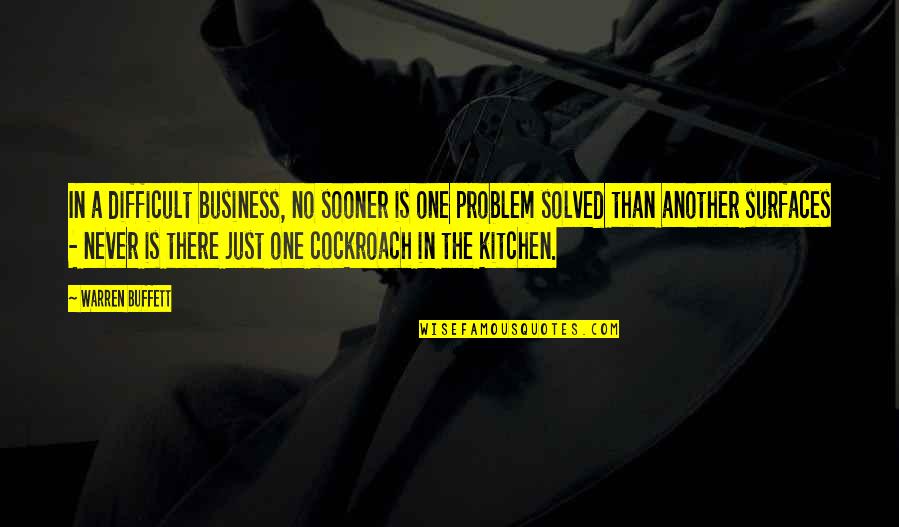 Problem Solved Quotes By Warren Buffett: In a difficult business, no sooner is one