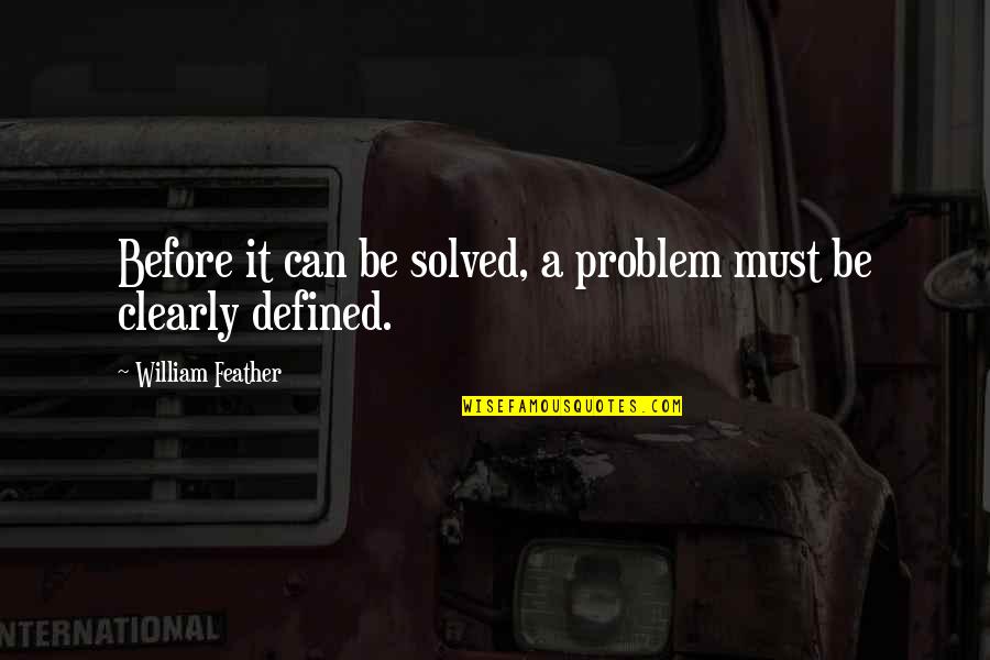 Problem Solved Quotes By William Feather: Before it can be solved, a problem must