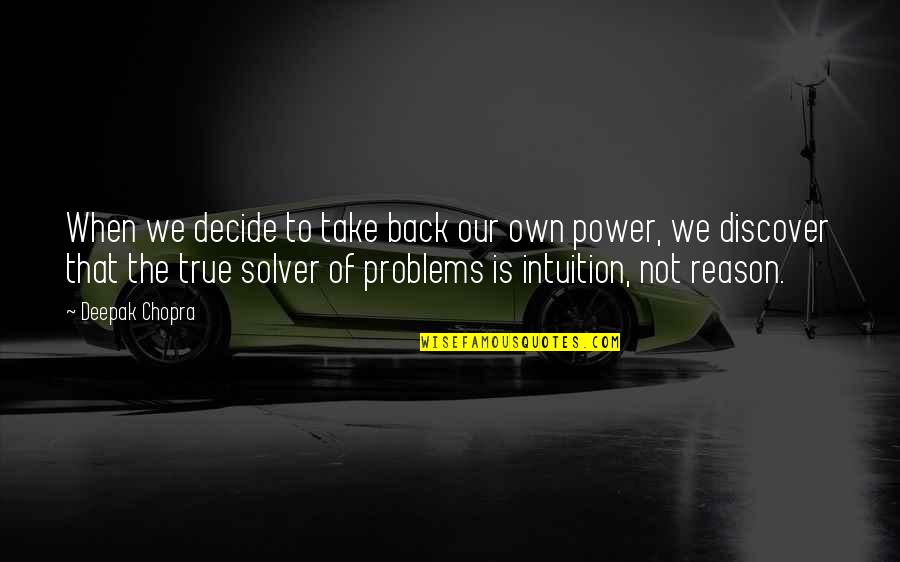 Problem Solver Quotes By Deepak Chopra: When we decide to take back our own