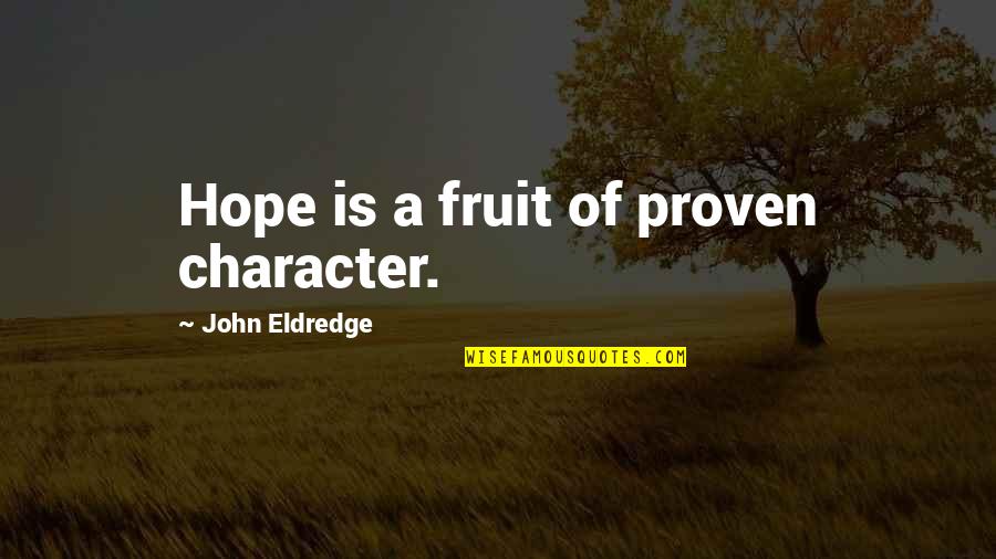 Problem Solving For Kids Quotes By John Eldredge: Hope is a fruit of proven character.