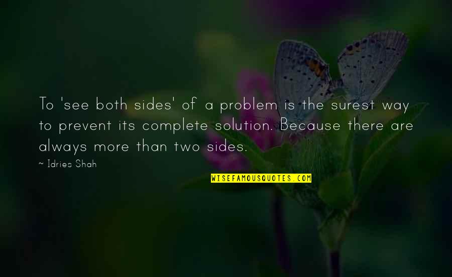 Problem Solving Quotes By Idries Shah: To 'see both sides' of a problem is