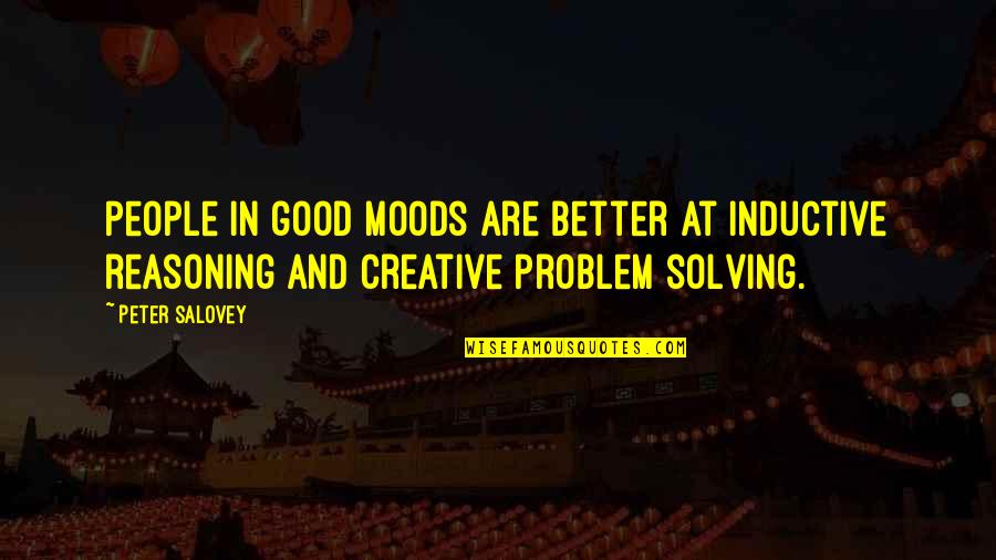 Problem Solving Quotes By Peter Salovey: People in good moods are better at inductive
