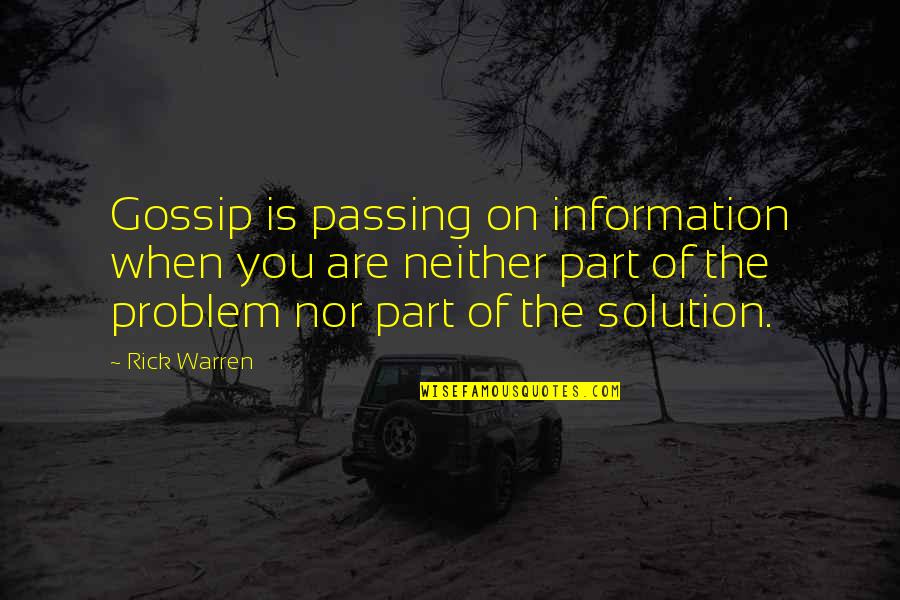 Problem When Quotes By Rick Warren: Gossip is passing on information when you are Problem When Quotes By Rick Warren: Gossip is passing on information when you are