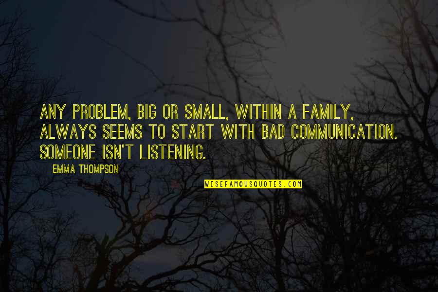 Problem With Communication Quotes By Emma Thompson: Any problem, big or small, within a family, Problem With Communication Quotes By Emma Thompson: Any problem, big or small, within a family,