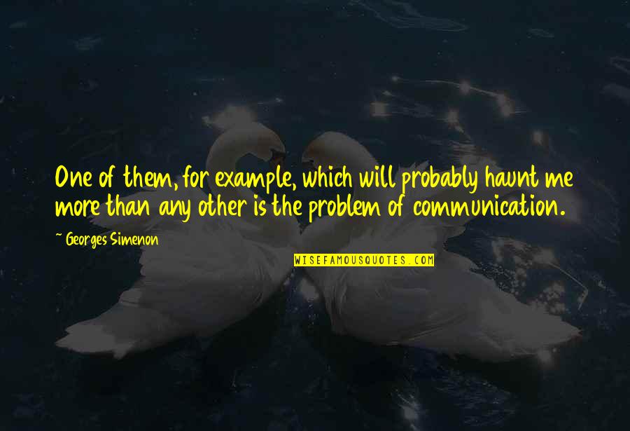 Problem With Communication Quotes By Georges Simenon: One of them, for example, which will probably Problem With Communication Quotes By Georges Simenon: One of them, for example, which will probably