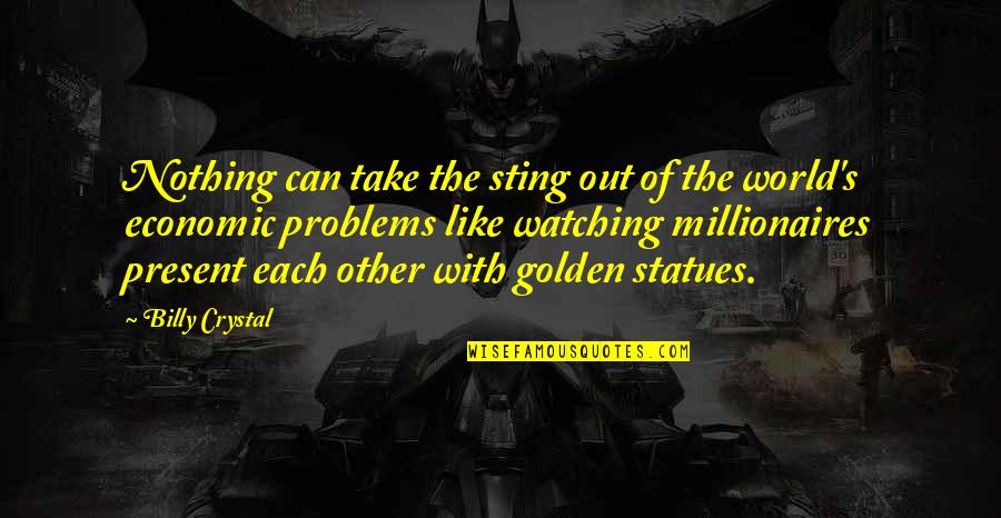 Problem With The World Quotes By Billy Crystal: Nothing can take the sting out of the Problem With The World Quotes By Billy Crystal: Nothing can take the sting out of the