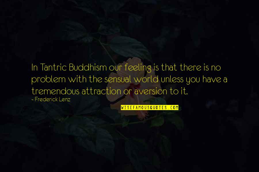Problem With The World Quotes By Frederick Lenz: In Tantric Buddhism our feeling is that there Problem With The World Quotes By Frederick Lenz: In Tantric Buddhism our feeling is that there