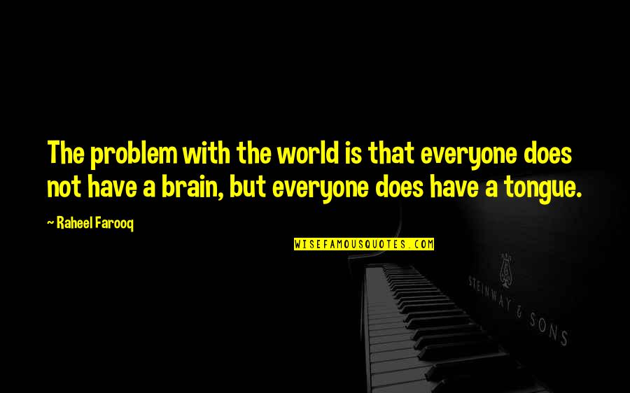 Problem With The World Quotes By Raheel Farooq: The problem with the world is that everyone Problem With The World Quotes By Raheel Farooq: The problem with the world is that everyone